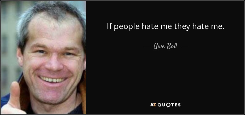 quote-if-people-hate-me-they-hate-me-uwe-boll-73-70-05.jpg